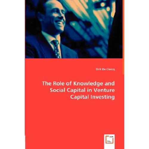 The Role of Knowledge and Social Capital in Venture Capital Investing - Paperback