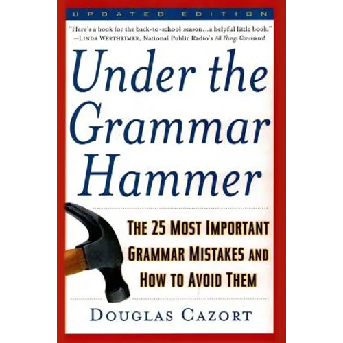 Under the Grammar Hammer: The 25 Most Important Grammar Mistakes and How to Avoid Them - Paperback