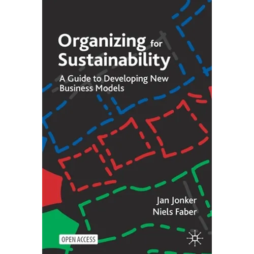 Organizing for Sustainability: A Guide to Developing New Business Models - Paperback