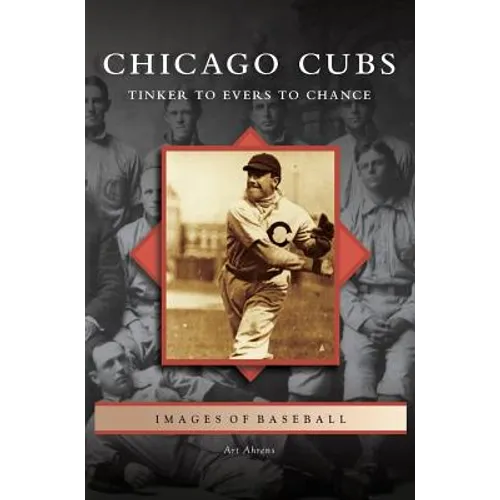 Chicago Cubs: Tinker to Evers to Chance - Hardcover
