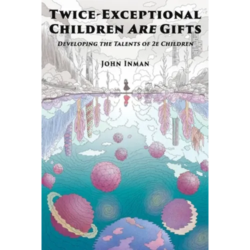 Twice-Exceptional Children Are Gifts: Developing the Talents of 2e Children - Paperback