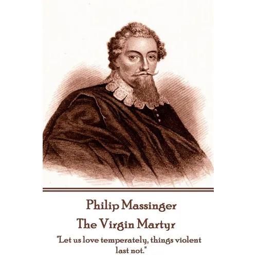 Philip Massinger - The Virgin Martyr: 