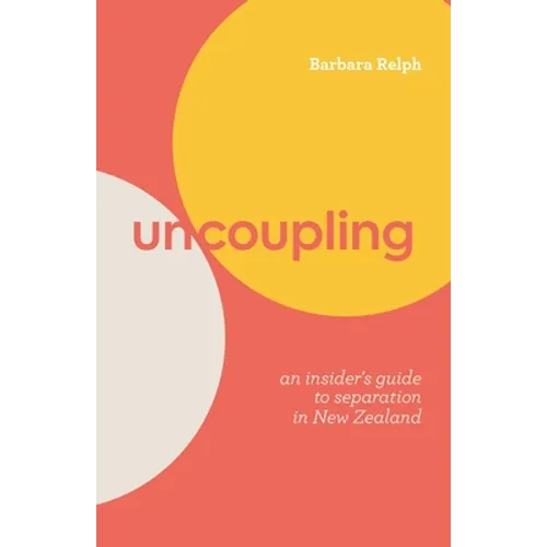 Uncoupling: An Insider's Guide to Separation in New Zealand - Paperback