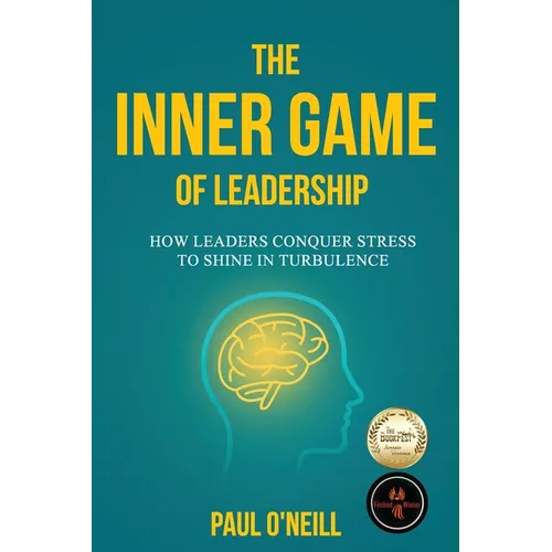 The Inner Game of Leadership: How Leaders Conquer Stress to Shine in Turbulence - Paperback