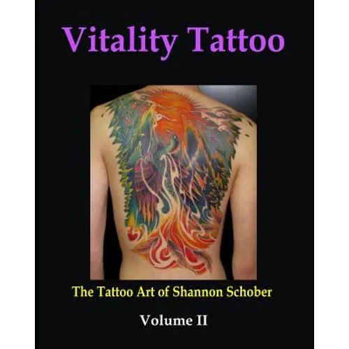 Vitality Tattoo Volume II: The Tattoo art of Shannon Schober - Paperback