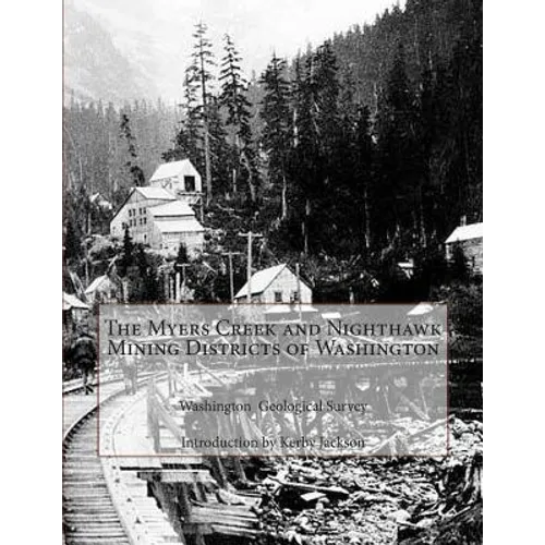 The Myers Creek and Nighthawk Mining Districts of Washington - Paperback