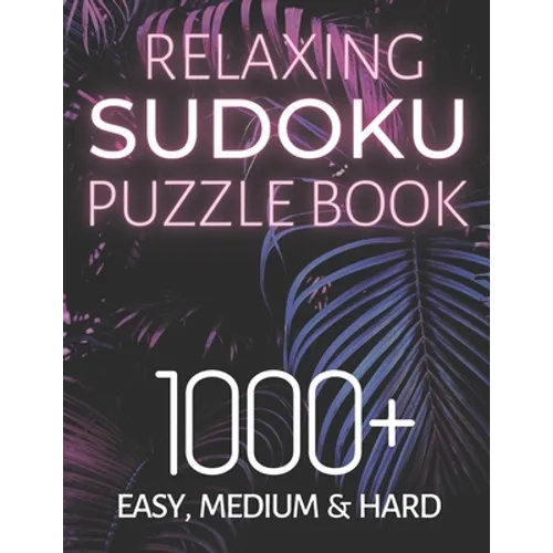 Relaxing Sudoku Puzzle Book 1000+ Easy, Medium & Hard: Chill and Unwind with these Fun Puzzles, Peaceful and Mindful Brain Games, Logic Puzzlers, 9 Pu - Paperback
