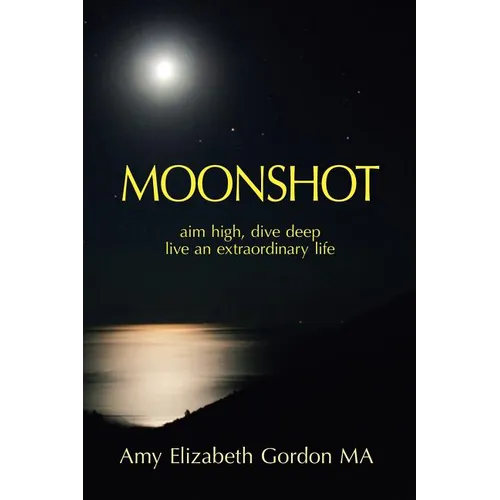 Moonshot: Aim High, Dive Deep Live an Extraordinary Life - Paperback