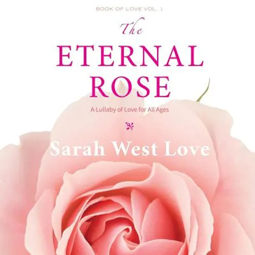 The Eternal Rose: A Lullaby of Love for All Ages - Paperback
