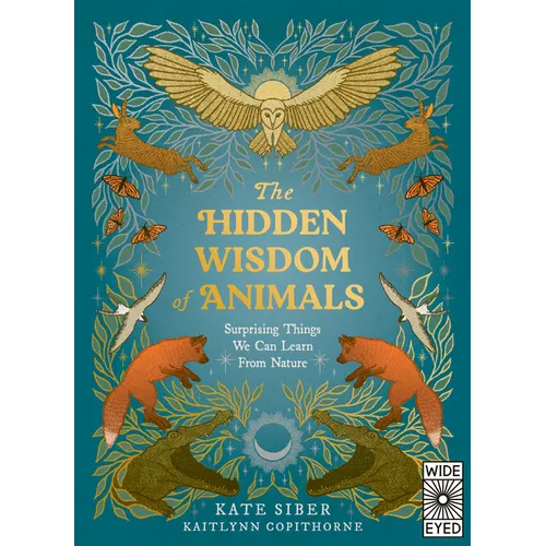 The Hidden Wisdom of Animals: Surprising Things We Can Learn from Nature - Hardcover