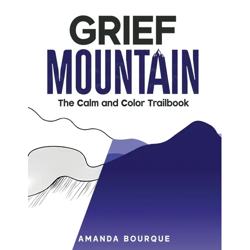 Grief Mountain: The Calm and Color Trailbook - Paperback
