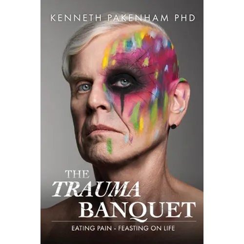 The Trauma Banquet: Eating Pain - Feasting on Life