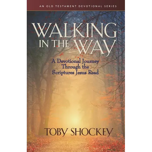 Walking in the Way: A Devotional Journey Through the Scriptures Jesus Read - Paperback