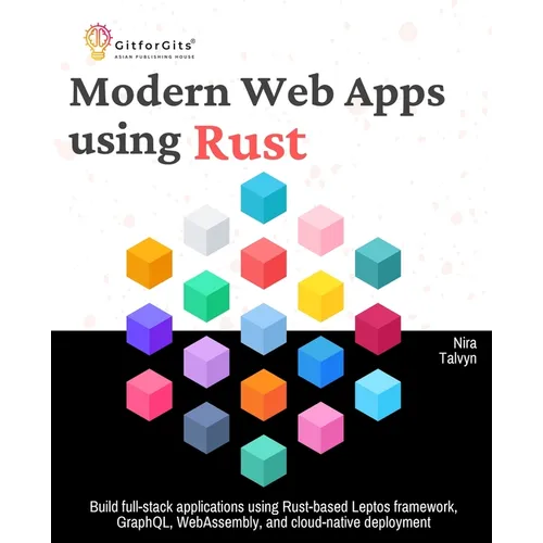 Modern Web Apps using Rust: Build full-stack applications using Rust-based Leptos framework, GraphQL, WebAssembly, and cloud-native deployment - Paperback
