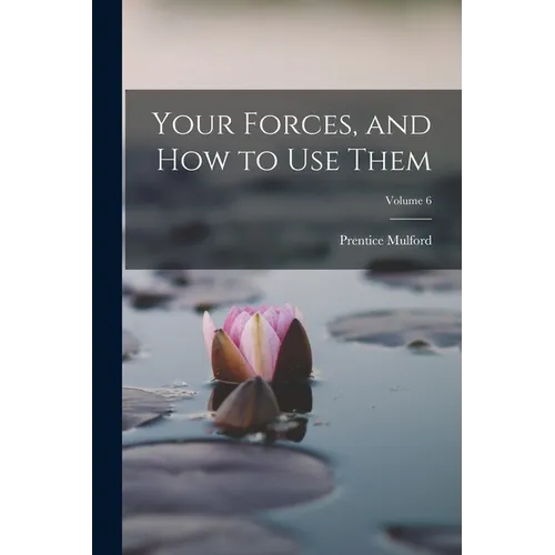 Your Forces, and How to Use Them; Volume 6 - Paperback
