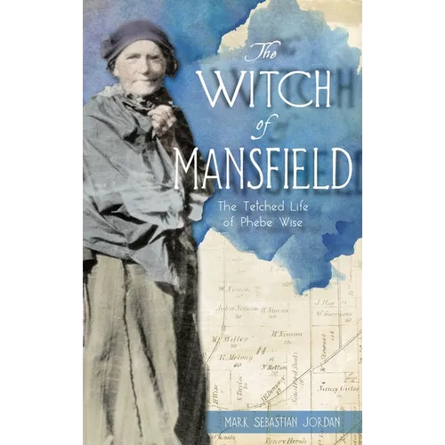 Witch of Mansfield: The Tetched Life of Phebe Wise - Hardcover