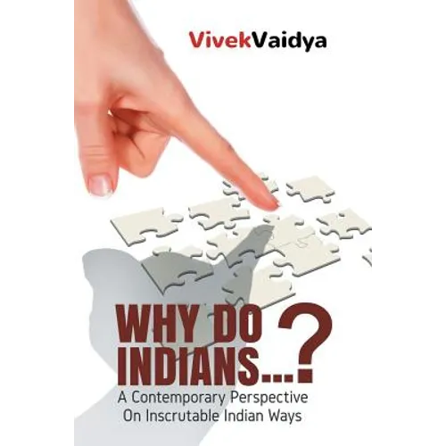Why Do Indians . . . ?: A Contemporary Perspective on Inscrutable Indian Ways - Paperback