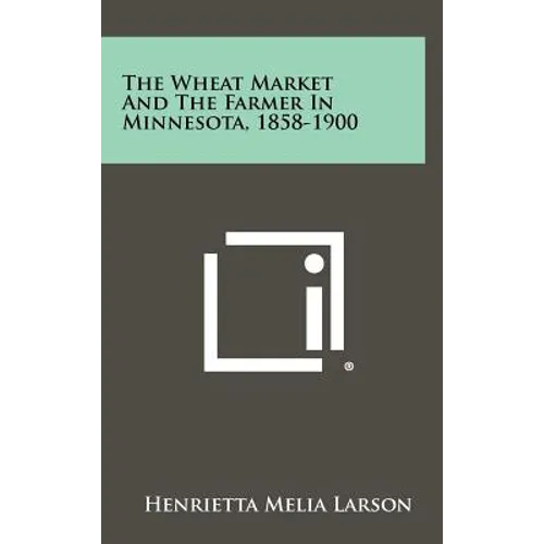 The Wheat Market and the Farmer in Minnesota, 1858-1900 - Hardcover
