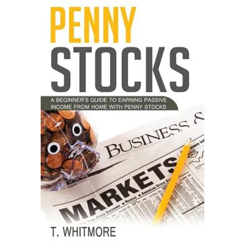 Penny Stocks: A Beginner's Guide to Earning Passive Income from Home with Penny Stocks - Paperback