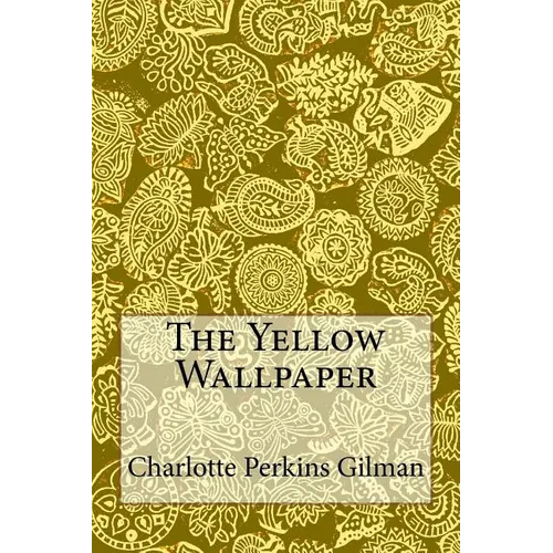 The Yellow Wallpaper: Charlotte Perkins Gilman - Paperback