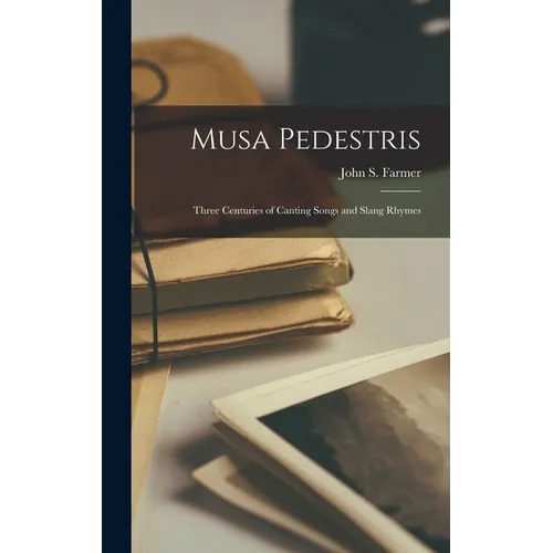 Musa Pedestris: Three Centuries of Canting Songs and Slang Rhymes - Hardcover