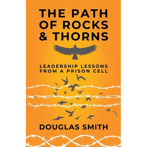 The Path of Rocks and Thorns: Leadership Lessons from a Prison Cell - Paperback