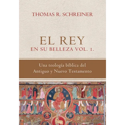 El Rey en su belleza - Vol. 1: Una teologia biblica del Antiguo y Nuevo Testamento - Paperback