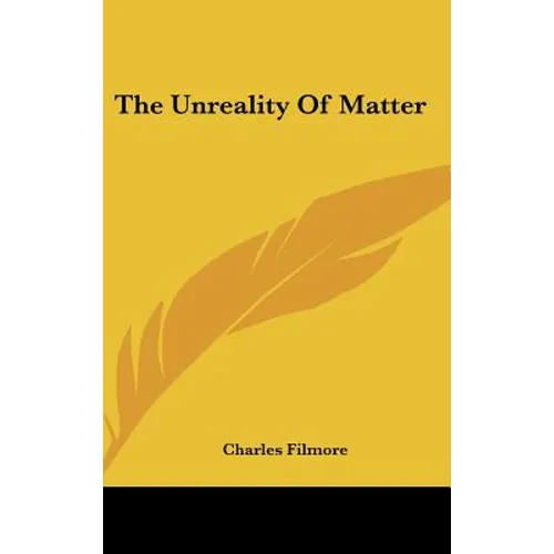 The Unreality Of Matter