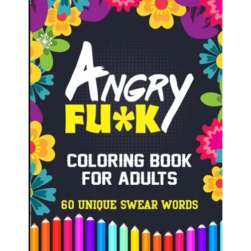 Angry Fu*k Coloring Book For Adults 60 Unique Swear Words: Swear Word Coloring Book for Adults - Cuss Words Seamless patterns color for stress free mi