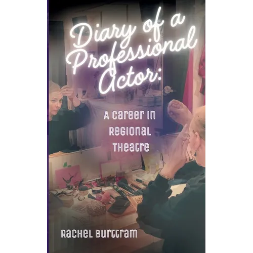 Diary of a Professional Actor: A Career in Regional Theatre - Paperback