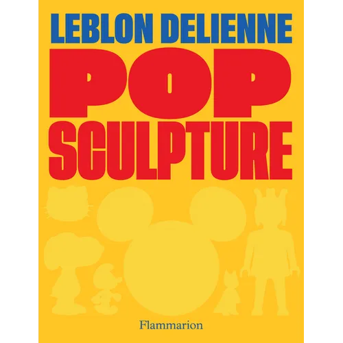 Pop Sculpture: Leblon Delienne - Hardcover
