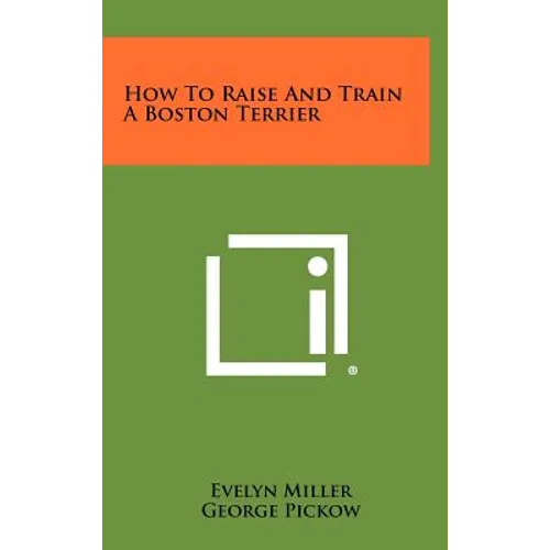 How To Raise And Train A Boston Terrier - Hardcover