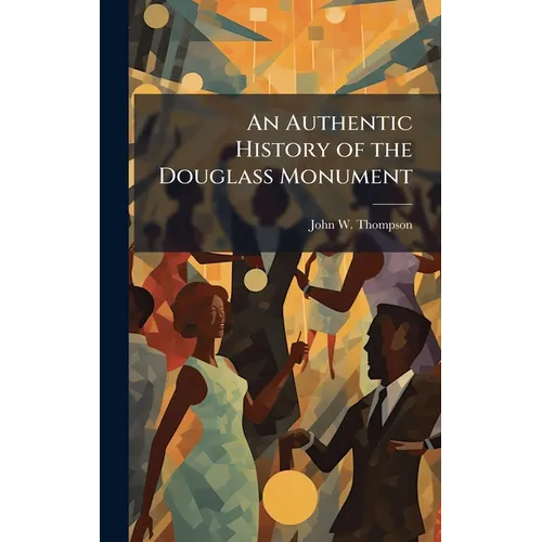 An Authentic History of the Douglass Monument - Hardcover