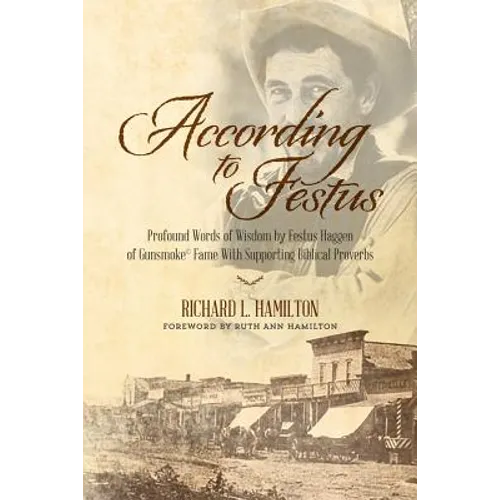According to Festus: Profound Words of Wisdom by Festus Haggen of Gunsmoke(c) Fame With Supporting Biblical Proverbs - Paperback
