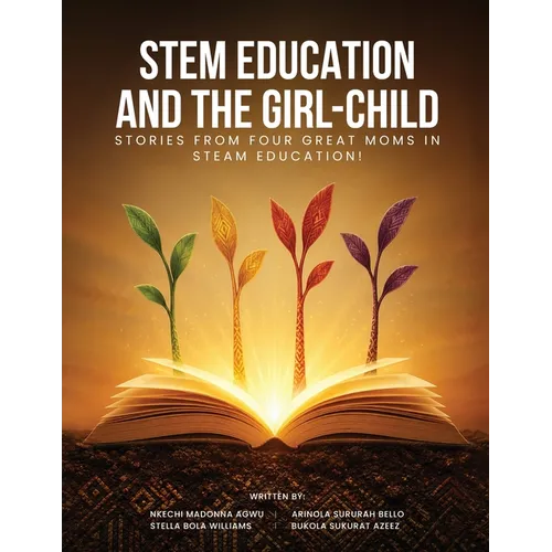 Stem Education and the Girl-Child: Stories from Four Great Moms in Steam Education! - Paperback