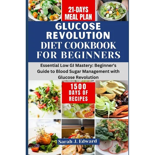 Glucose Revolution Diet Cookbook For Beginners 2024: Essential Low GI Mastery: Beginner's Guide to Blood Sugar Management with Glucose Revolution - Paperback