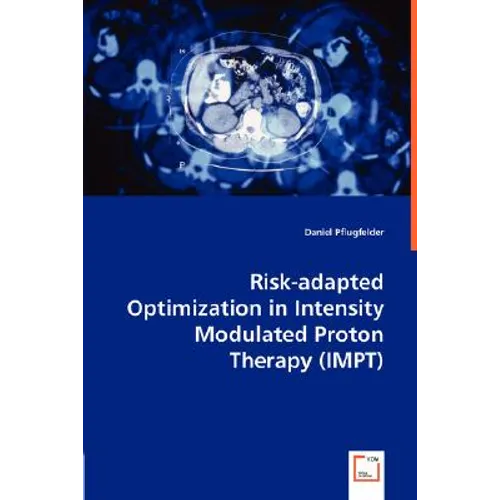 Risk-adapted Optimization in Intensity Modulated Proton Therapy (IMPT) - Paperback