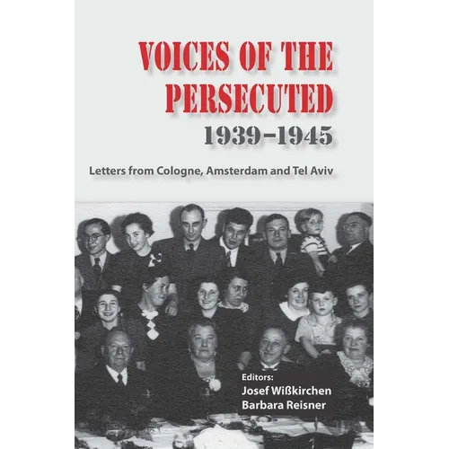 Voices of the Persecuted 1939-1945: Letters from Cologne, Amsterdam and Tel Aviv - Paperback
