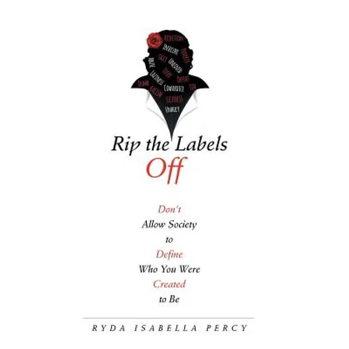 Rip the Labels Off: Don'T Allow Society to Define Who You Were Created to Be - Hardcover