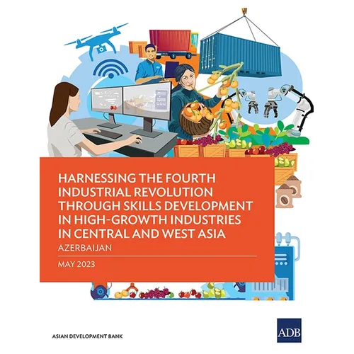 Harnessing the Fourth Industrial Revolution Through Skills Development in High-Growth Industries in Central and West Asia - Azerbaijan - Paperback