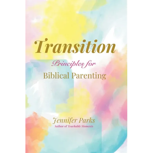 Transition: Principles for Biblical Parenthood - Paperback