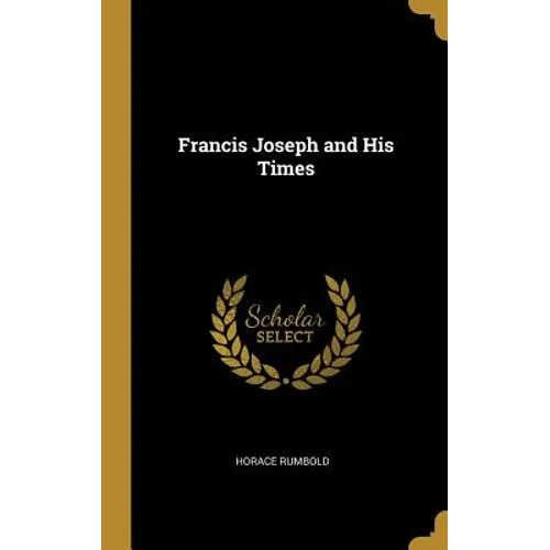 Francis Joseph and His Times - Hardcover