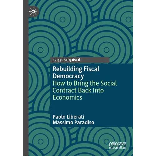 Rebuilding Fiscal Democracy: How to Bring the Social Contract Back Into Economics - Hardcover