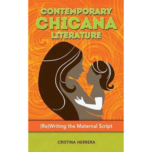 Contemporary Chicana Literature: (Re)Writing the Maternal Script - Hardcover