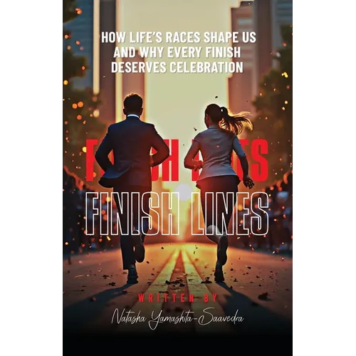 Finish Lines: How Life's Races Shape Us and Why Every Finish Deserves Celebration - Paperback