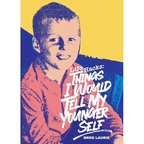 Life Hacks: Things I Would Tell My Younger Self