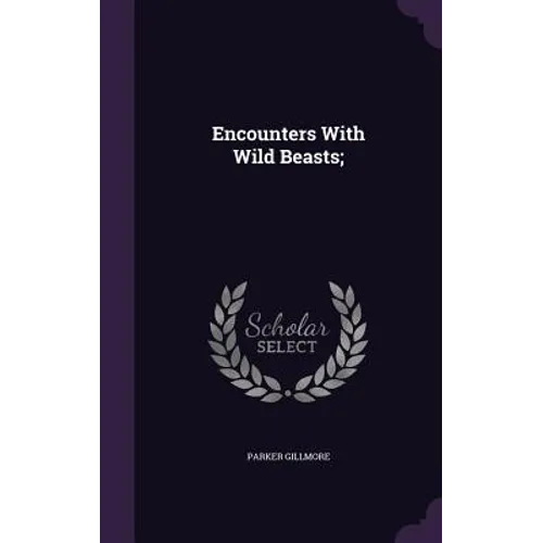 Encounters With Wild Beasts; - Hardcover
