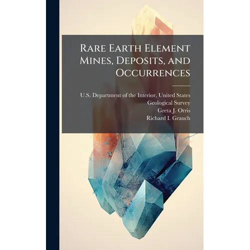 Rare Earth Element Mines, Deposits, and Occurrences - Hardcover