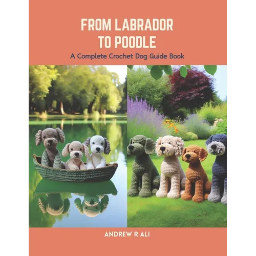 From Labrador to Poodle: A Complete Crochet Dog Guide Book - Paperback