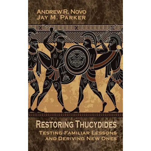 Restoring Thucydides: Testing Familiar Lessons and Deriving New Ones - Hardcover